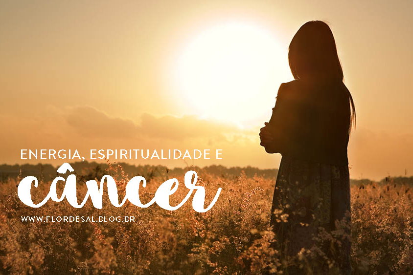 Energia, Espiritualidade e Câncer – #florescontraocancer