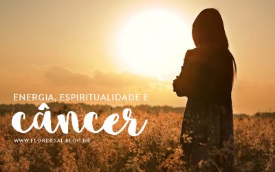 Energia, Espiritualidade e Câncer – #florescontraocancer