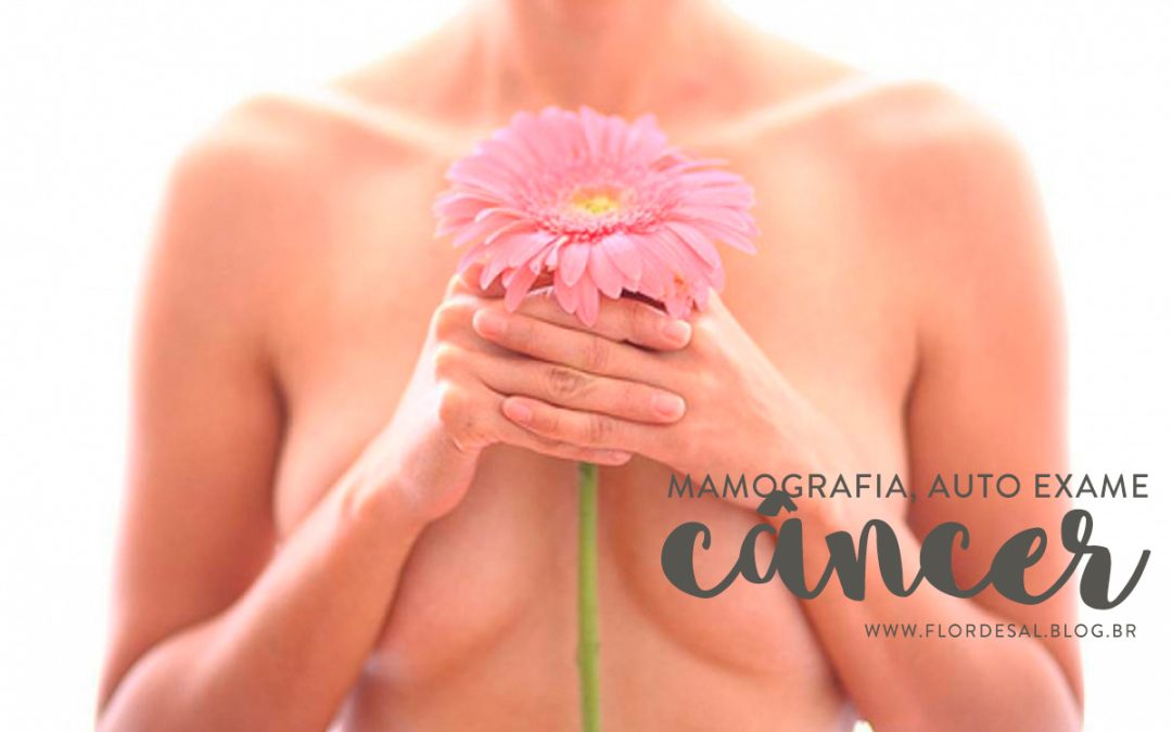 Mamografia, Auto Exame, Amamentação e Câncer – #florescontraocancer